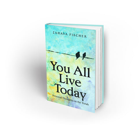 YOU ALL LIVE TODAY: Personal Thoughts on the Torah