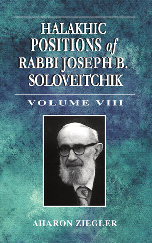 Halakhic Positions of Rabbi Joseph B. Soloveitchik Vol. 8