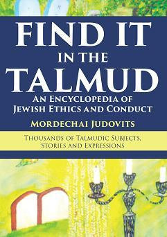 Find It in the Talmud: An Encyclopedia of Jewish Ethics and Conduct