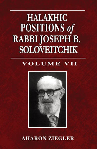 Halakhic Positions of Rabbi Joseph B. Soloveitchik Vol. 7