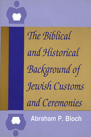 The Biblical and Historical Background for Jewish Customs and Ceremonies